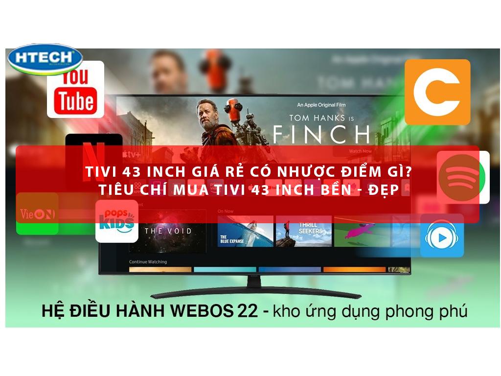 Tivi 43 inch giá rẻ có nhược điểm gì? Tiêu chí mua tivi 43 inch BỀN - ĐẸP