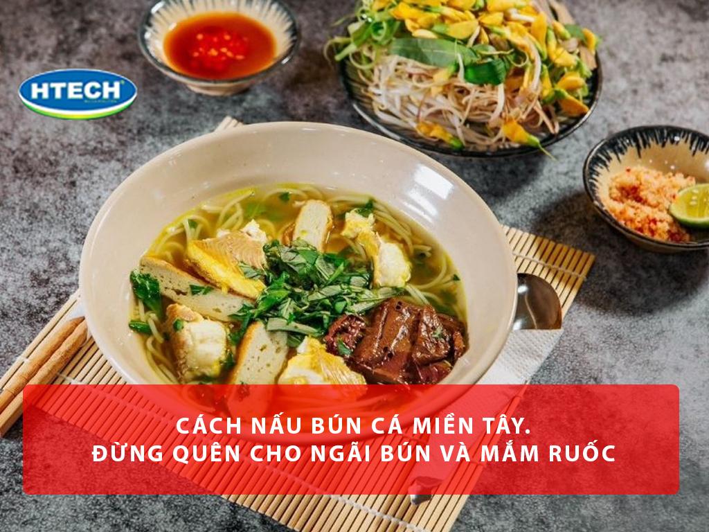Cách nấu bún cá miền Tây. Đừng quên cho "ngãi bún" và mắm ruốc