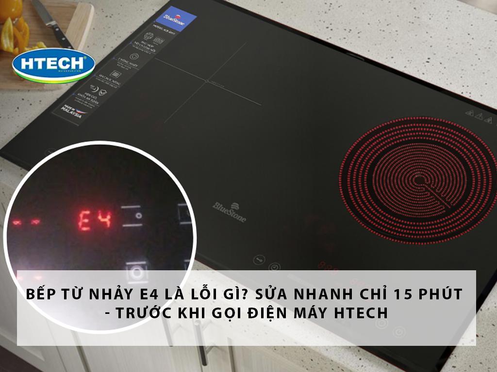 Bếp từ nhảy E4 là lỗi gì? Sửa nhanh 15 phút - trước khi gọi Điện máy Htech