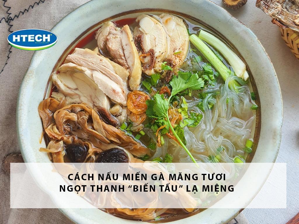 Cách nấu miến gà măng tươi ngọt thanh “biến tấu” lạ miệng