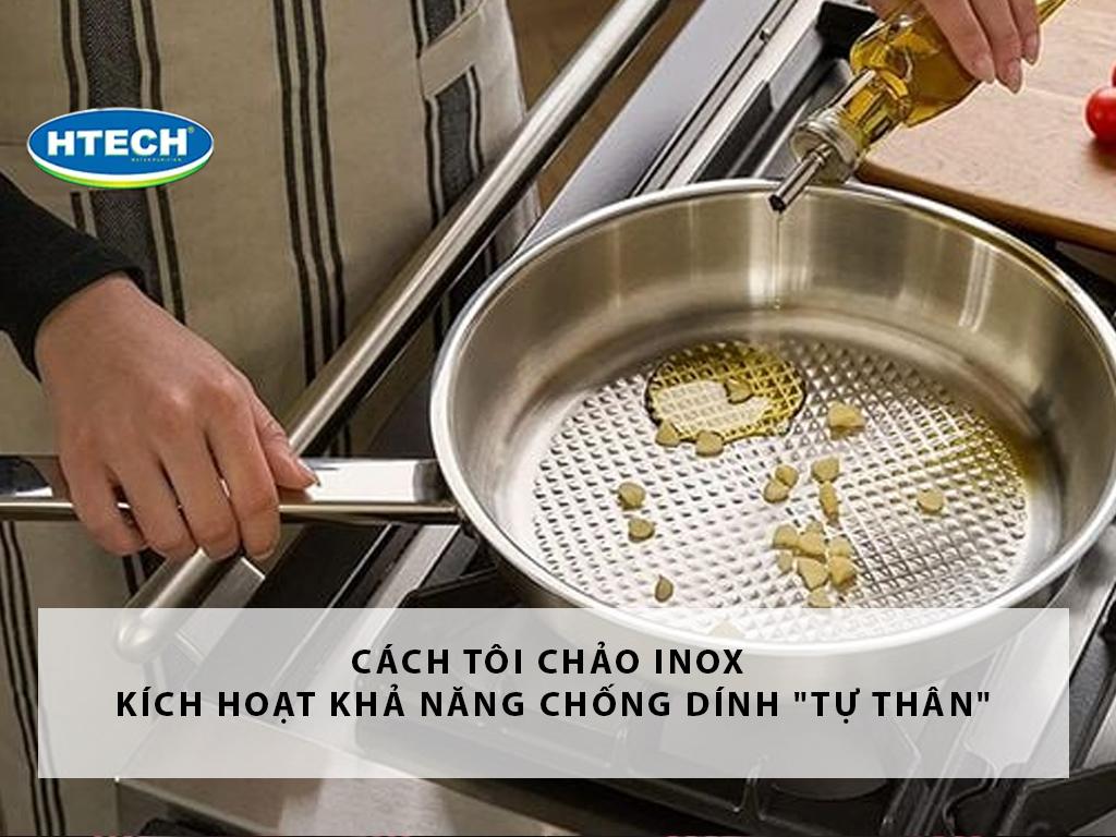 Cách tôi chảo inox kích hoạt khả năng chống dính "tự thân" canh nhiệt cực dễ
