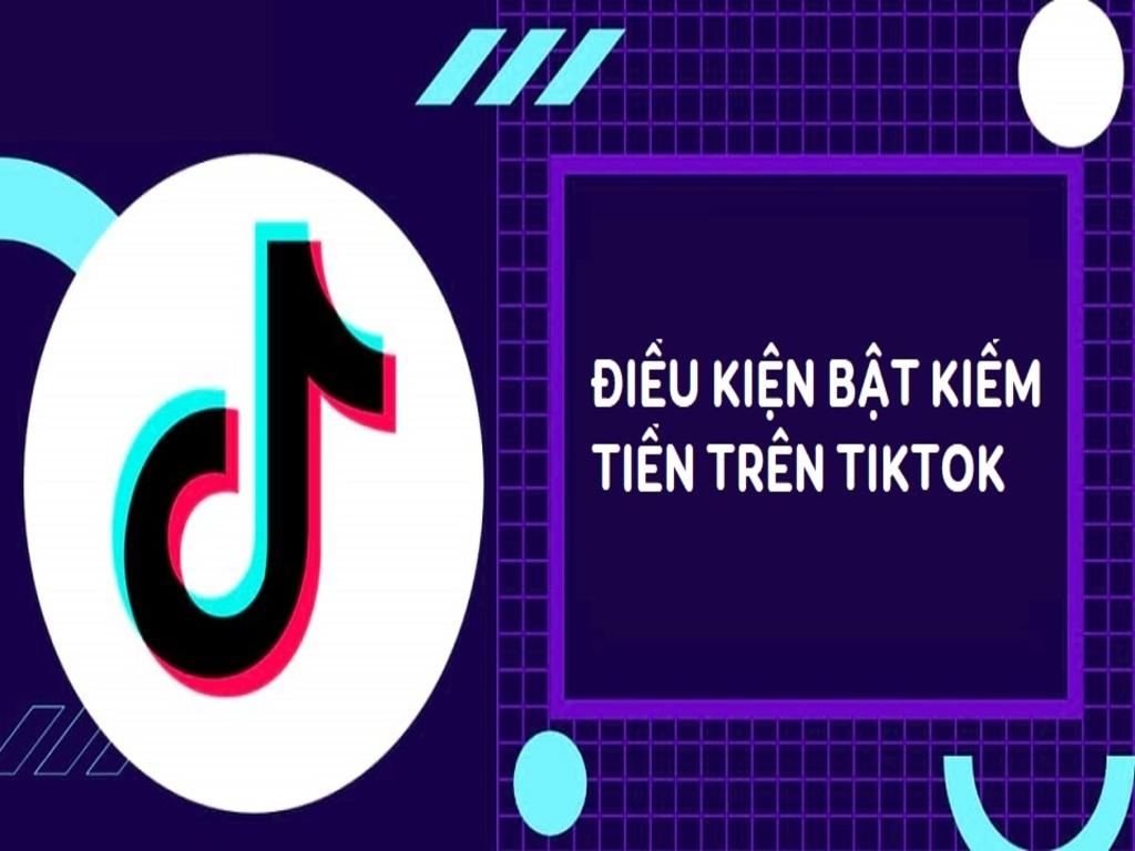 Điều kiện để bật tính năng kiếm tiền trên TikTok là gì?