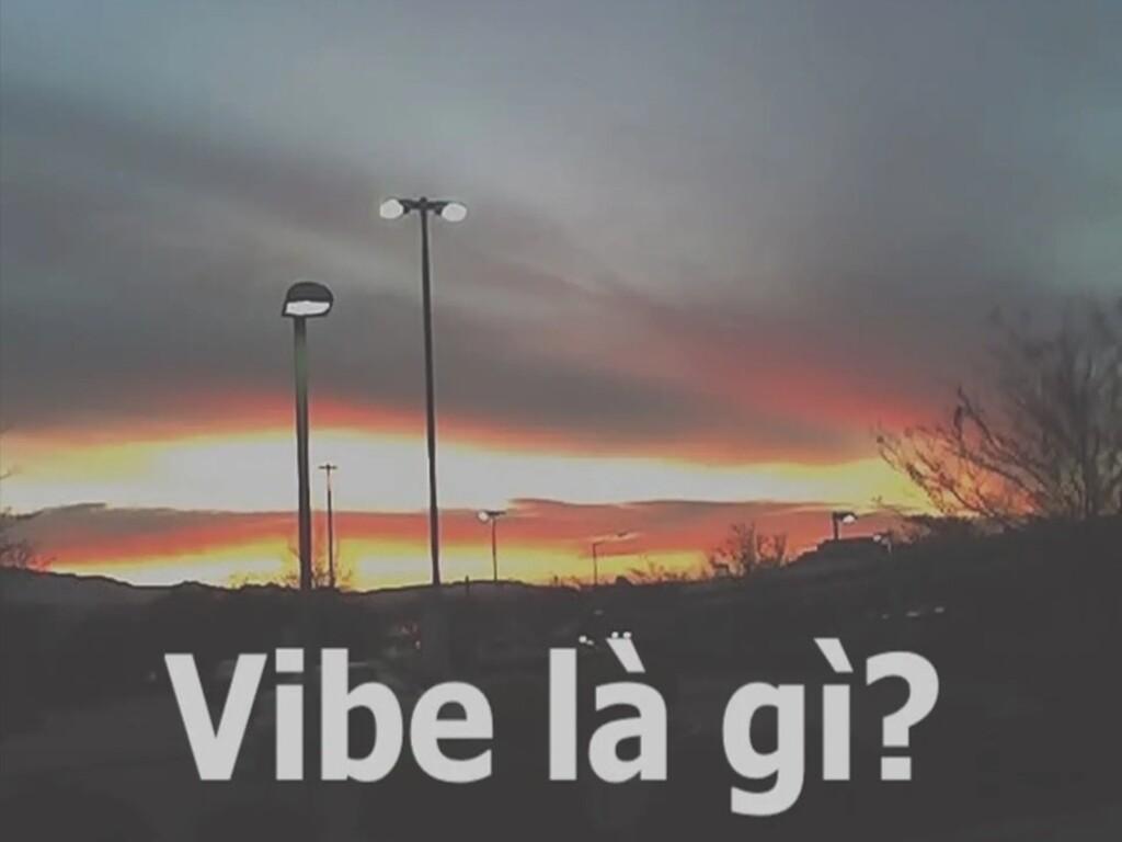 Vibe là gì? Định nghĩa và nguồn gốc của từ “vibe”