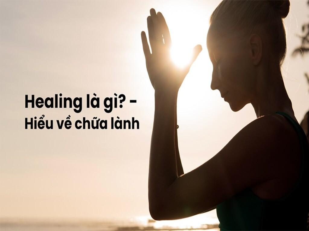 Chữa lành là gì? Khái niệm đúng về “healing” trong đời sống hiện đại