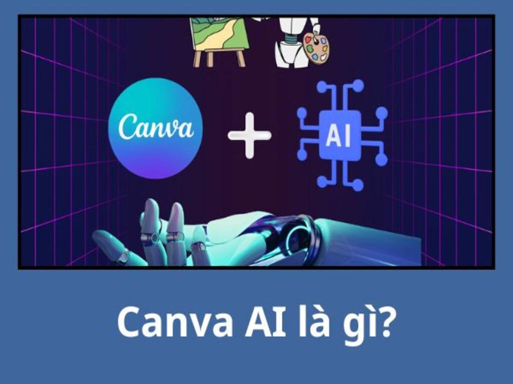 Canva AI là gì? Giới thiệu tổng quan về công cụ thiết kế thông minh