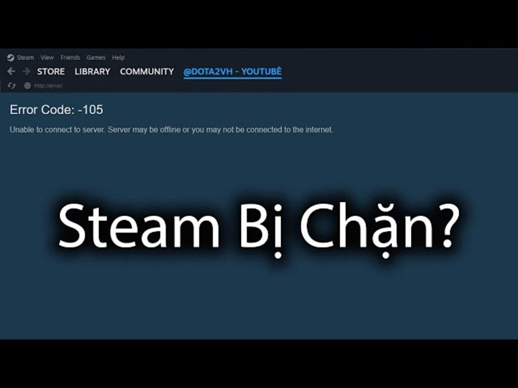 Vì sao Steam bị chặn tại một số khu vực hoặc mạng?