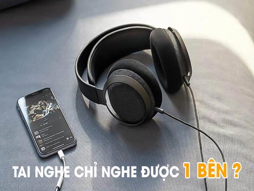 Tình trạng tai nghe chỉ nghe 1 bên là gì?