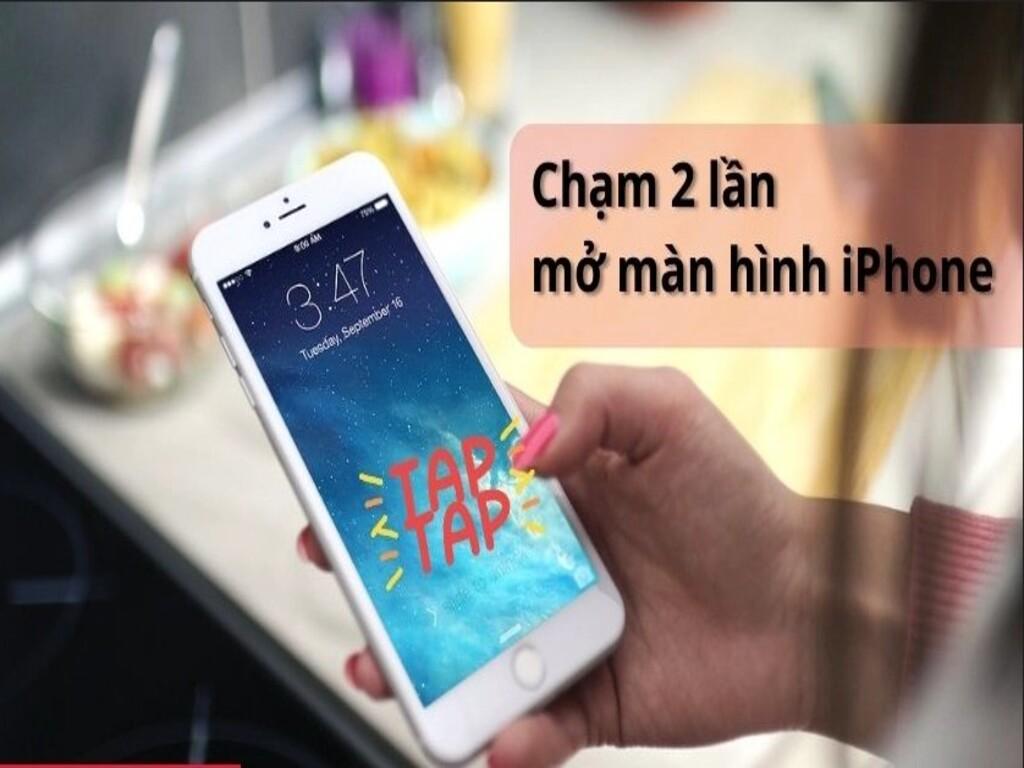 Tính năng chạm 2 lần mở màn hình iPhone là gì?
