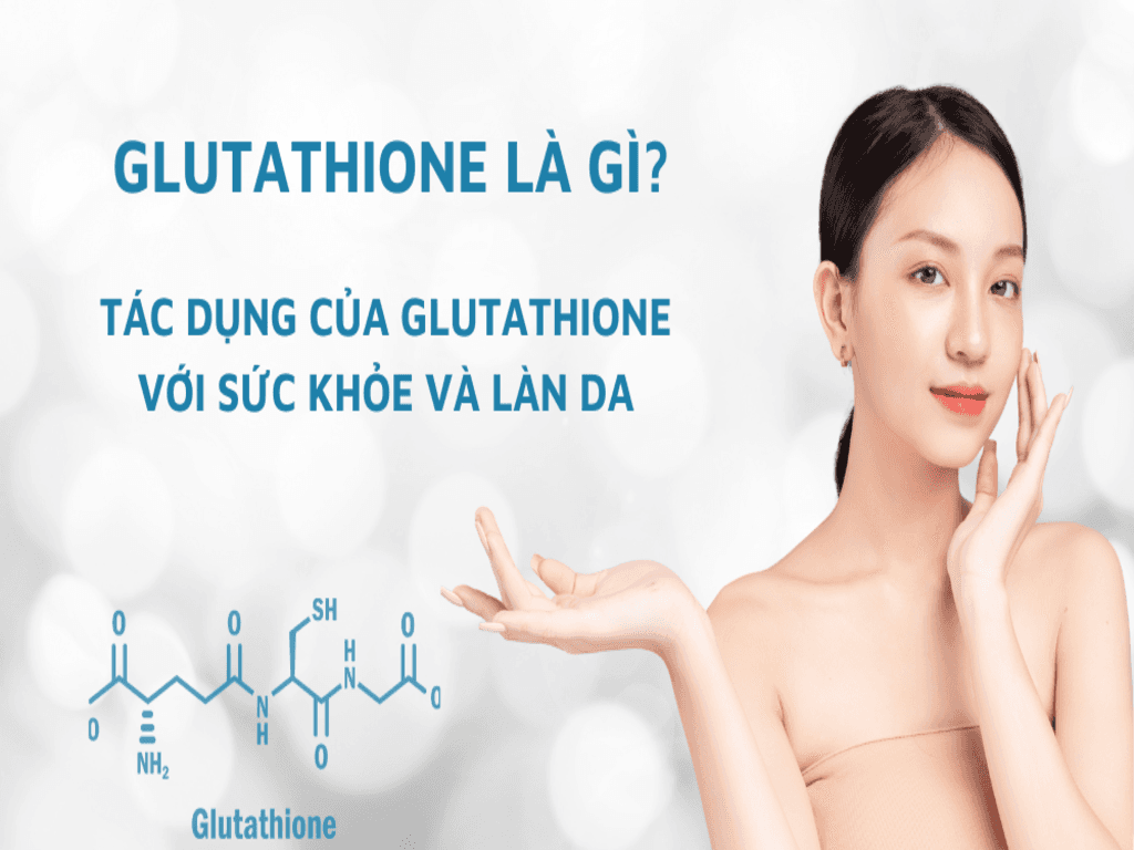 Giải thích glutathione là gì và nguồn gốc của hoạt chất này