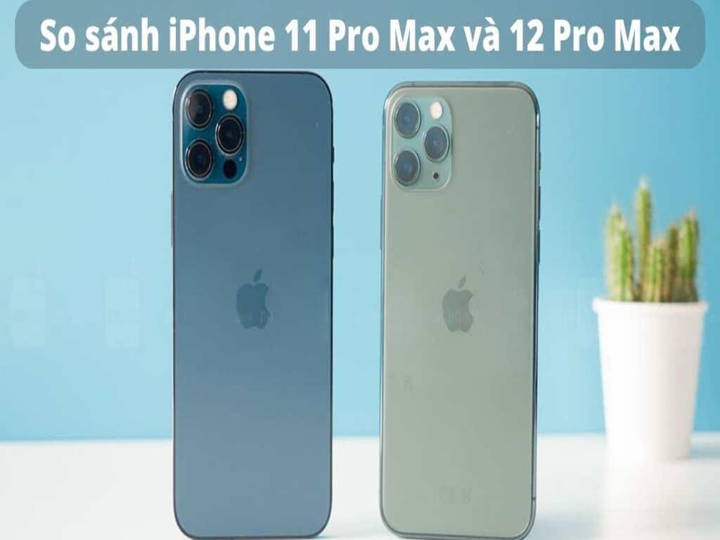 Tổng quan thiết kế iPhone 11 Pro Max và 12 Pro Max