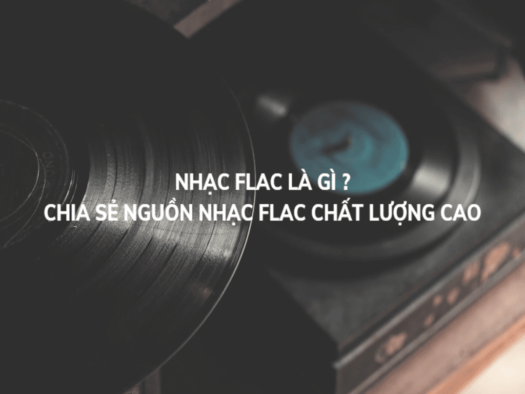 Nhạc FLAC Lossless là gì và vì sao được ưa chuộng