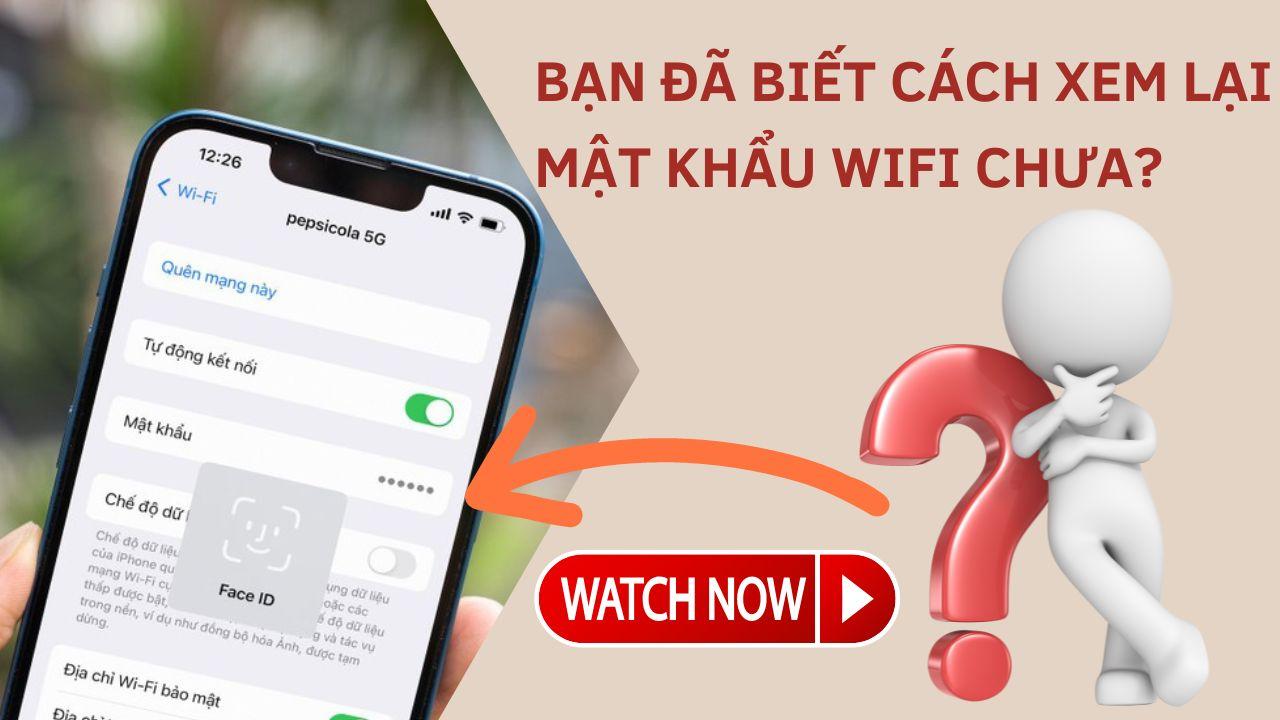 Hướng dẫn cách xem mật khẩu Wifi trên điện thoại và máy tính