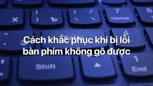 Sửa lỗi bàn phím máy tính bàn không gõ được, cứu cánh cho lúc “phát điên”!