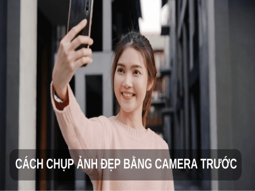 Cách chụp ảnh đẹp bằng camera trước như nhiếp ảnh gia