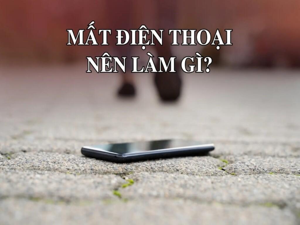 Mất điện thoại nên làm gì? Gợi ý cách xử lý nhanh nhất