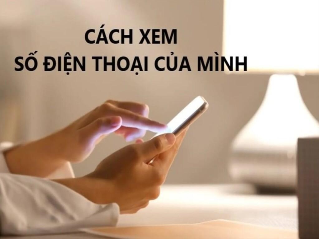 Cách xem số điện thoại của mình đơn giản ai cũng làm được