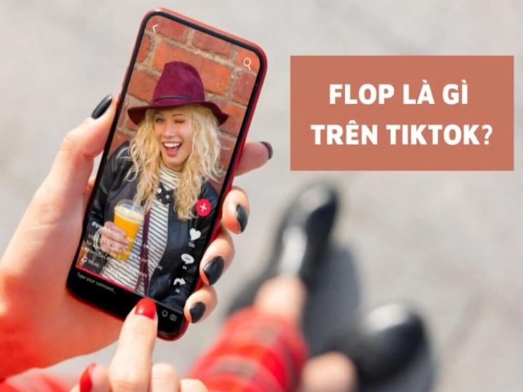 Bị flop nghĩa là gì trên TikTok? Nguyên nhân và cách xử lý