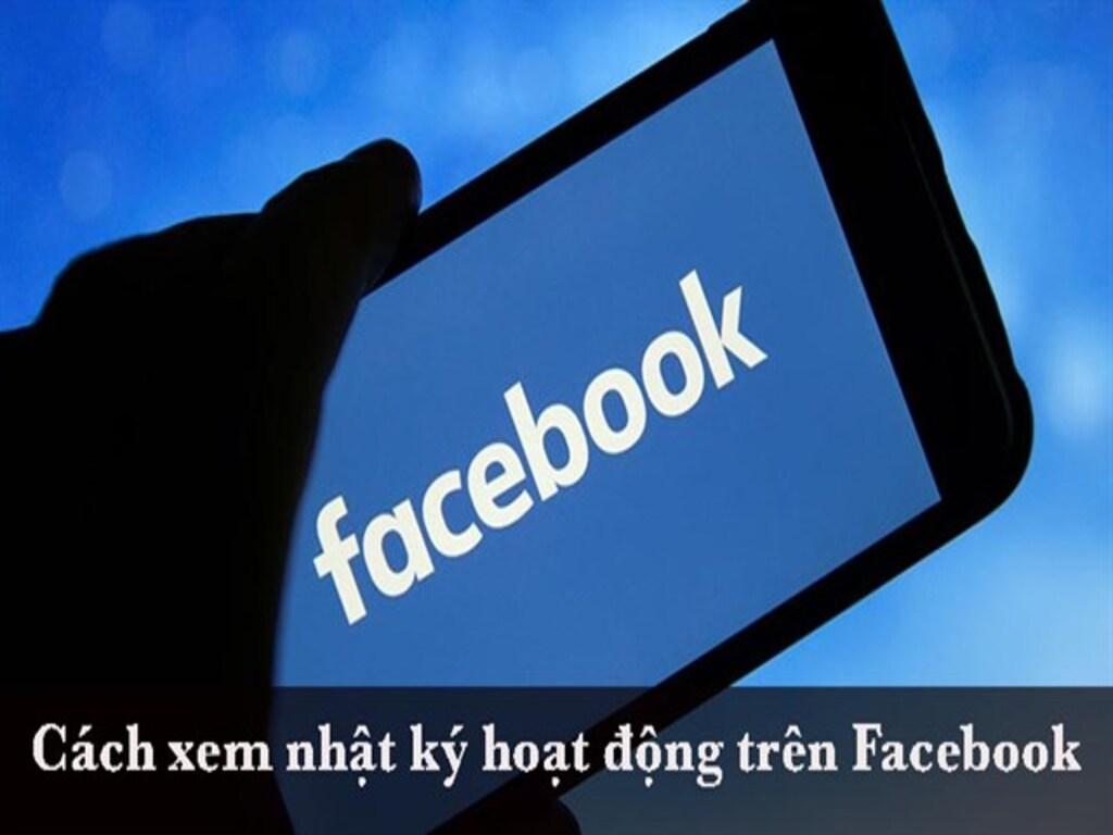 Xem nhật ký hoạt động trên Facebook như thế nào? Chỉ 1 phút là xong
