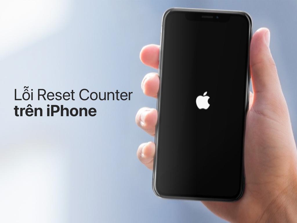 Lỗi reset counter trên iPhone là gì? Hướng dẫn cách khắc phục hiệu quả