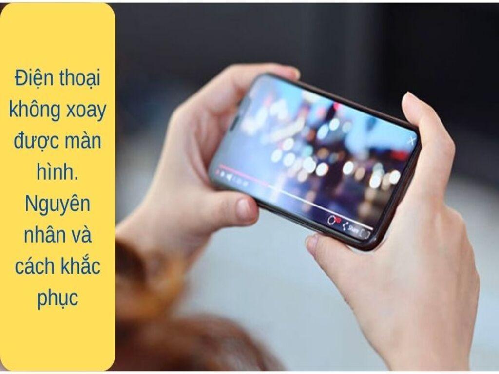 Cách khắc phục lỗi không xoay màn hình đơn giản cho mọi dòng máy