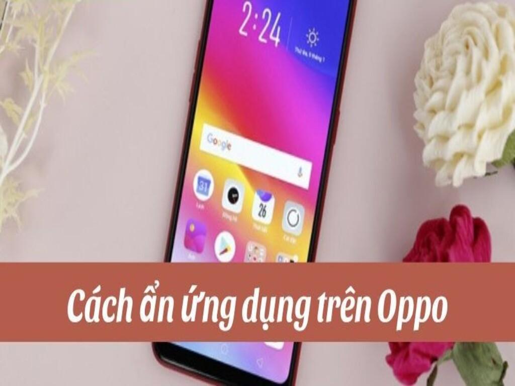 Cách ẩn ứng dụng trên Oppo để bảo mật thông tin cá nhân hiệu quả