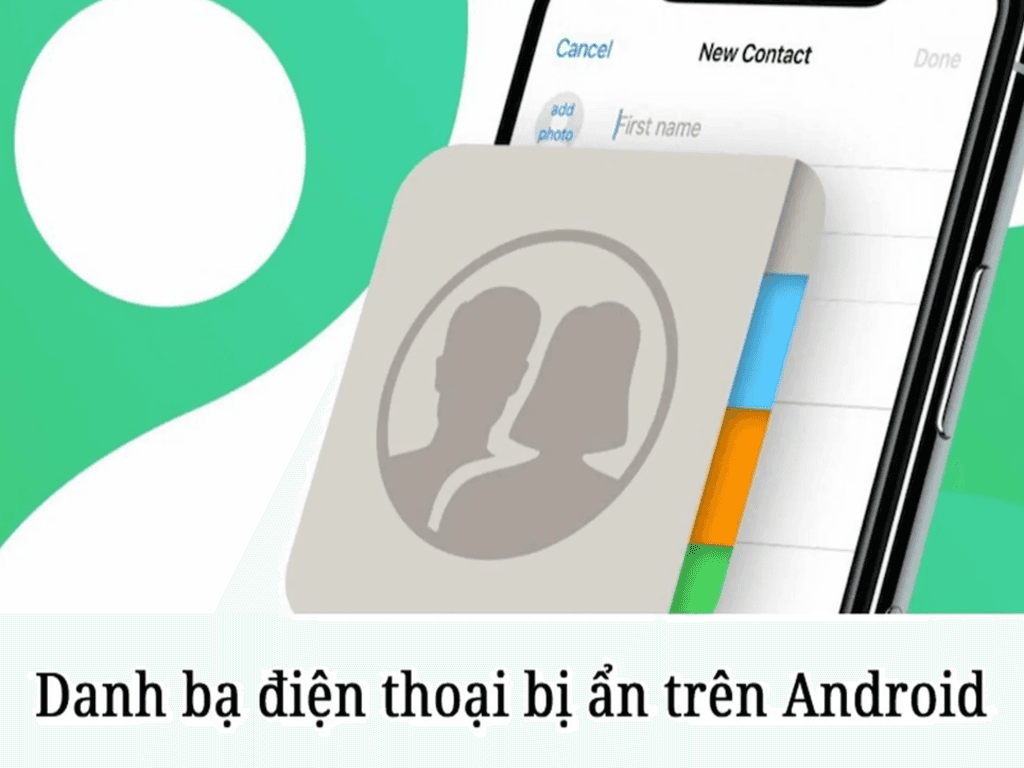 Danh bạ điện thoại bị ẩn cách khôi phục danh bạ trên iPhone và điện thoại Android