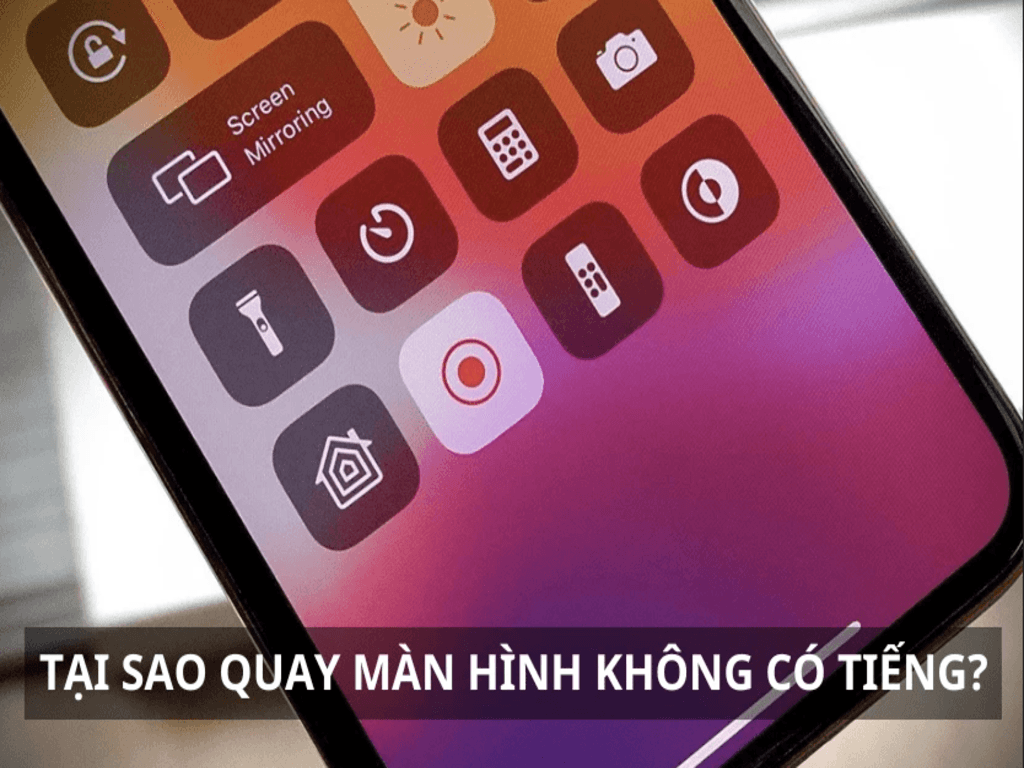 Tại sao quay video màn hình không có tiếng cách sửa nhanh trên điện thoại