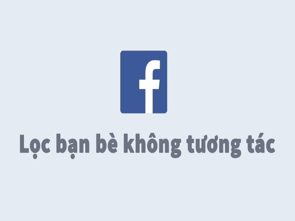 Cách lọc bạn bè không tương tác trên Facebook để tránh bị “seen không rep”