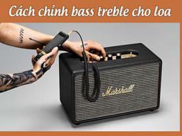 cách chỉnh bass treble cho loa