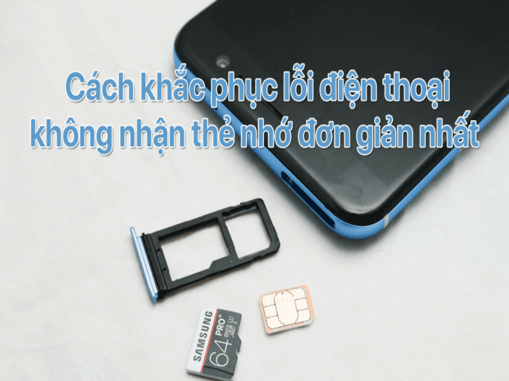Điện thoại không nhận thẻ nhớ cách phục hồi nhanh giúp bạn "cứu dữ liệu"