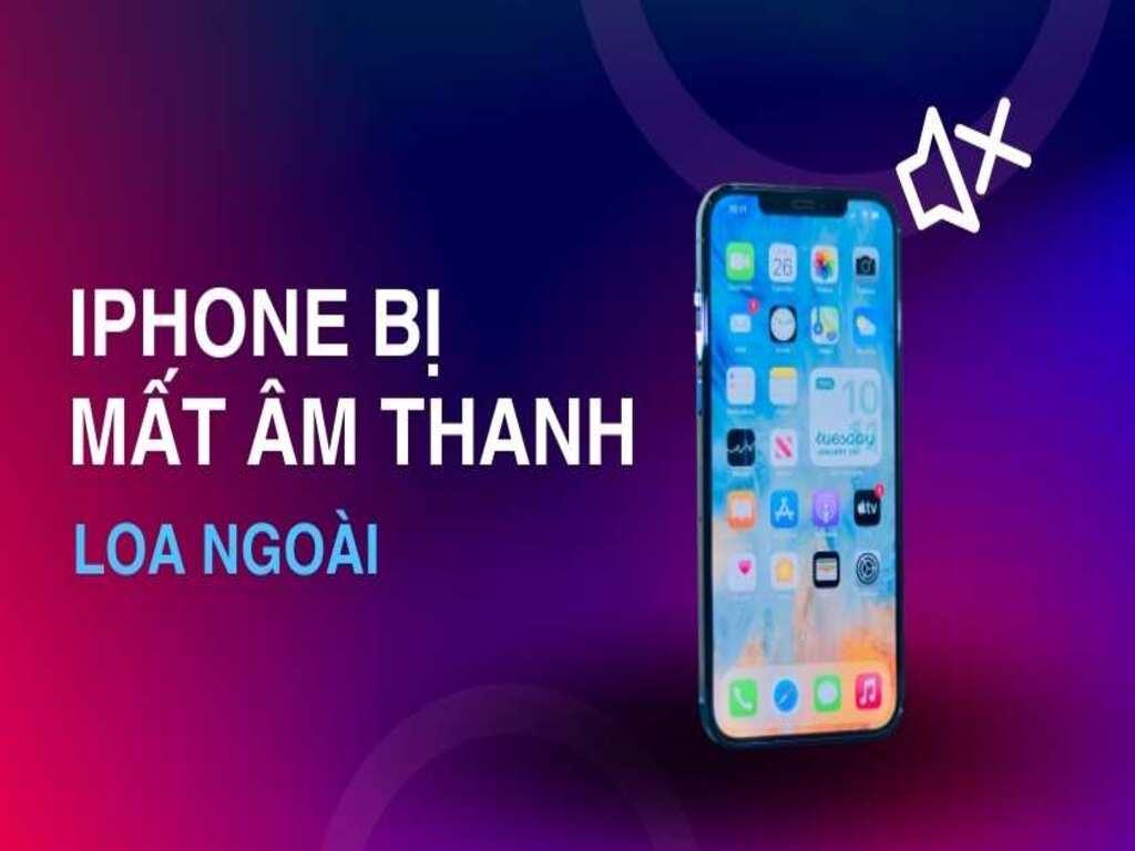 iPhone bị mất âm thanh loa ngoài vì đâu mà dân công nghệ "khóc thét"