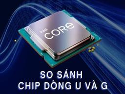 So sánh chip U và chip G