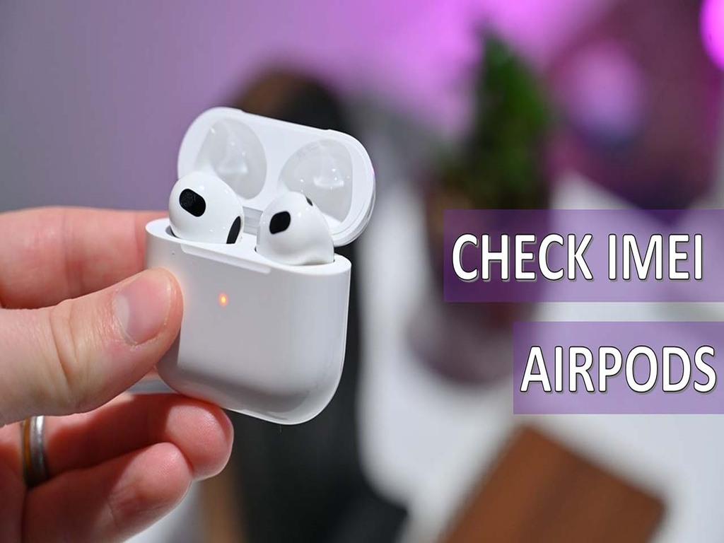Cách check IMEI AirPods Pro nhanh tránh rủi ro khi mua hàng "an tâm"