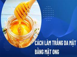 cách làm trắng da bằng mật ong