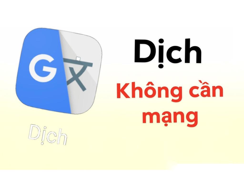 Cách sử dụng Google Dịch không cần mạng "siêu tiện"