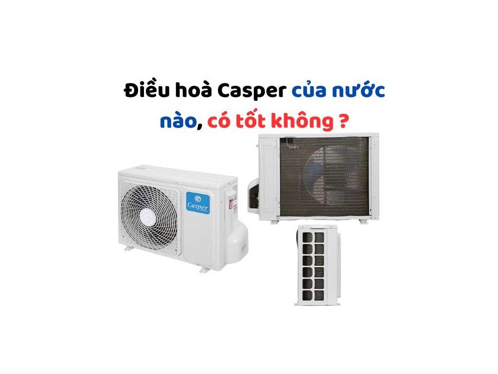 Điều hòa Casper của nước nào "thật sự" tốt không?