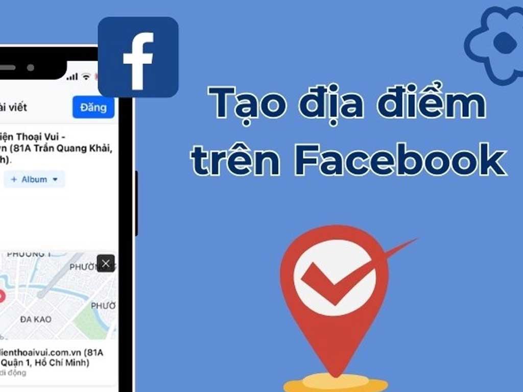 Cách tạo địa chỉ check in trên Facebook "hút ngàn like"