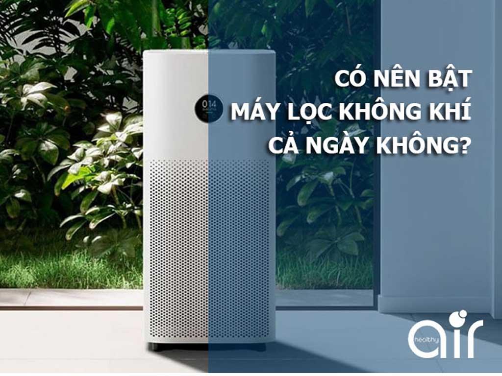 Có nên bật máy lọc không khí cả ngày "sợ tốn điện vô ích"?