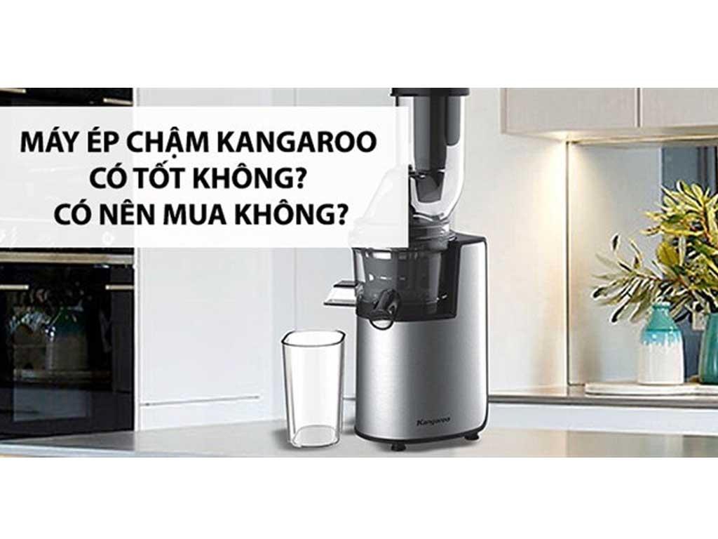 Có nên mua máy ép chậm Kangaroo “đáng đồng từng giọt”
