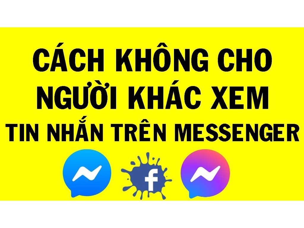 Cách không cho người khác xem tin nhắn Facebook 2 mẹo giấu kín không lộ dấu