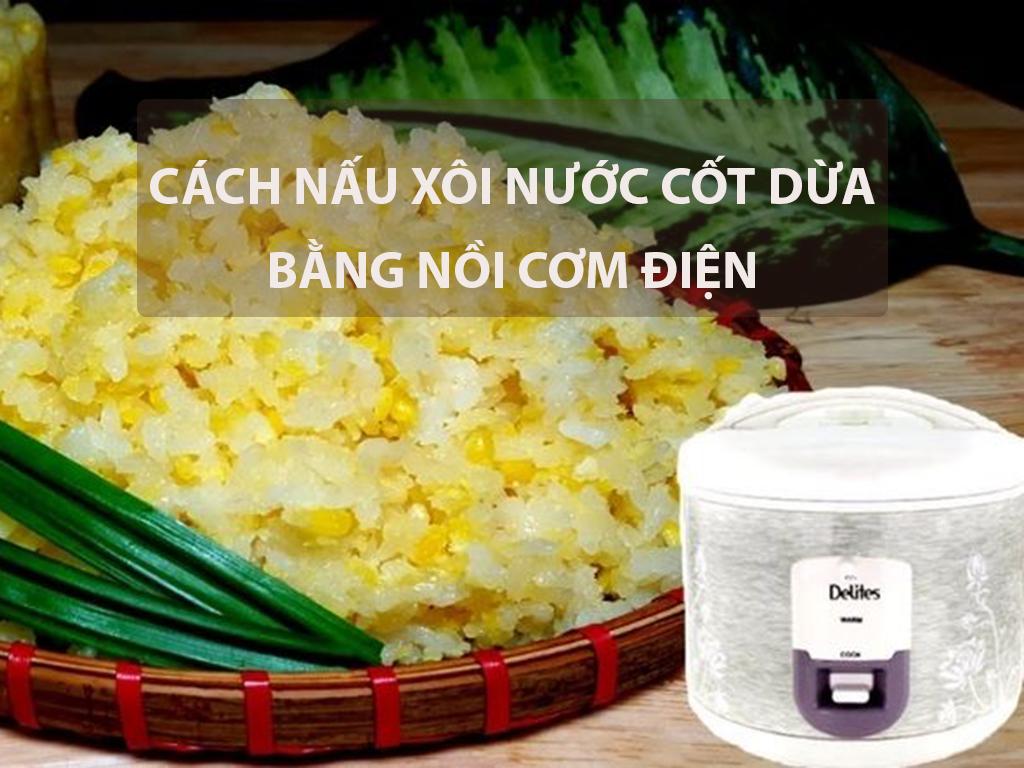 2 cách nấu xôi nước cốt dừa bằng nồi cơm điện béo ngậy KHÔNG nhão