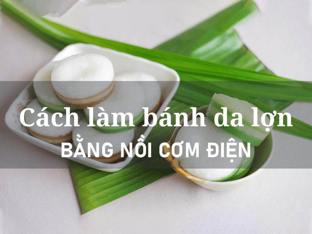 Hướng dẫn cách làm bánh da lợn bằng nồi cơm điện chuẩn 100% miền Tây
