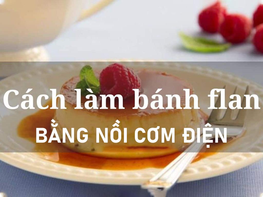 Công thức hấp bánh flan bằng nồi cơm điện mịn 100% vào khuôn KHÔNG bị rỗ