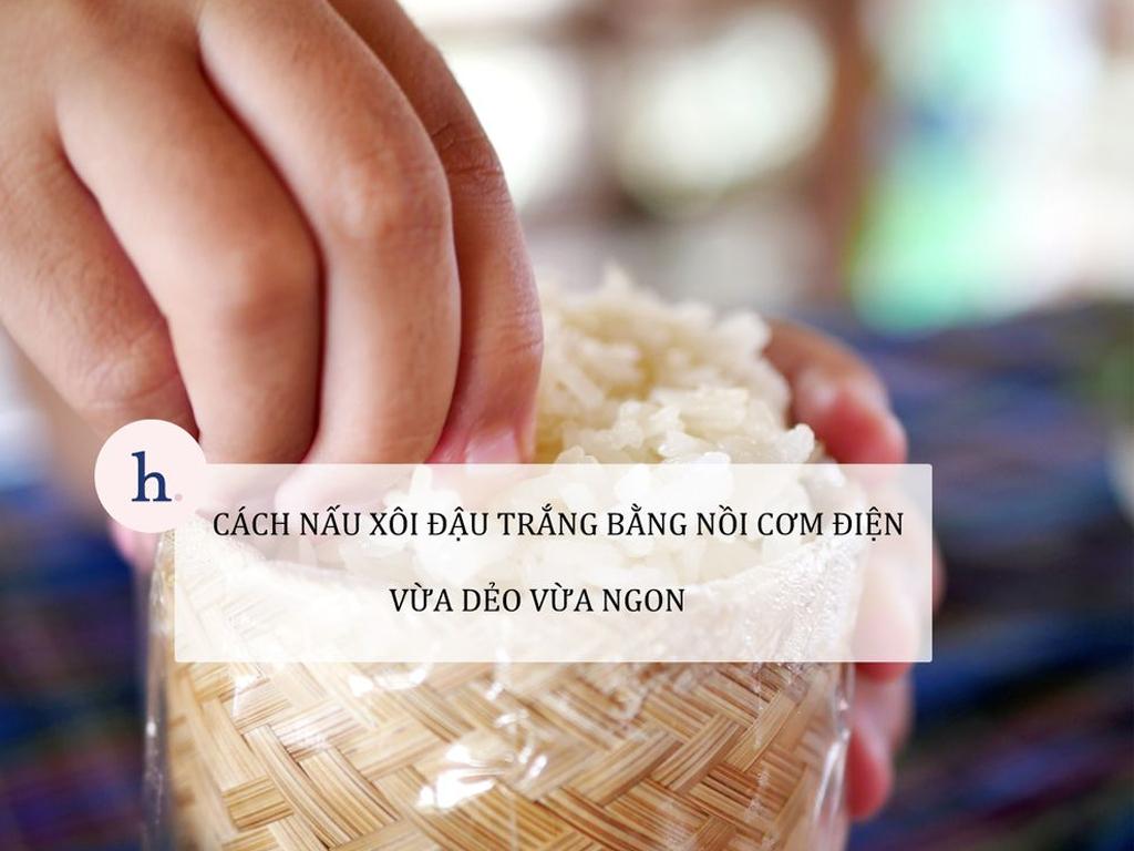 2+ cách nấu xôi đậu trắng bằng nồi cơm điện KHÔNG nát đơn giản siêu nhanh
