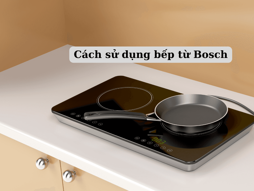 Khám phá cách sử dụng bếp từ Bosch - Tận hưởng tiện ích của bếp từ hiện đại