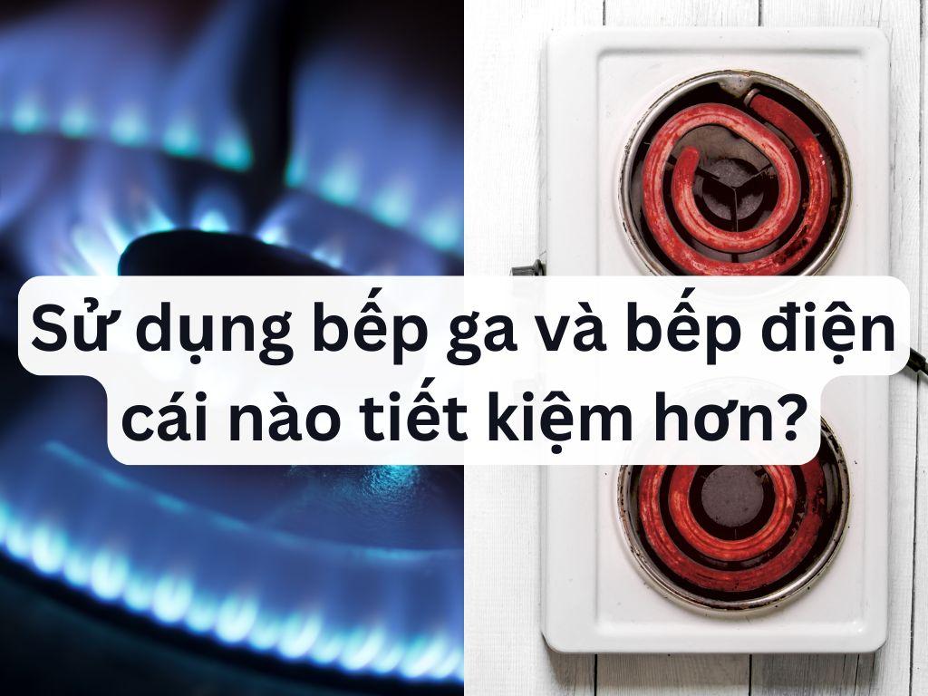 Sử dụng bếp ga và bếp điện cái nào tiết kiệm hơn? Nên mua bếp nào?