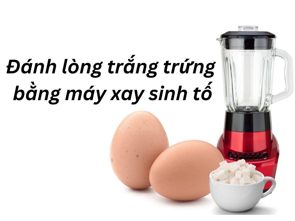 Đánh lòng trắng trứng bằng máy xay sinh tố: Mẹo hay cho người nội trợ