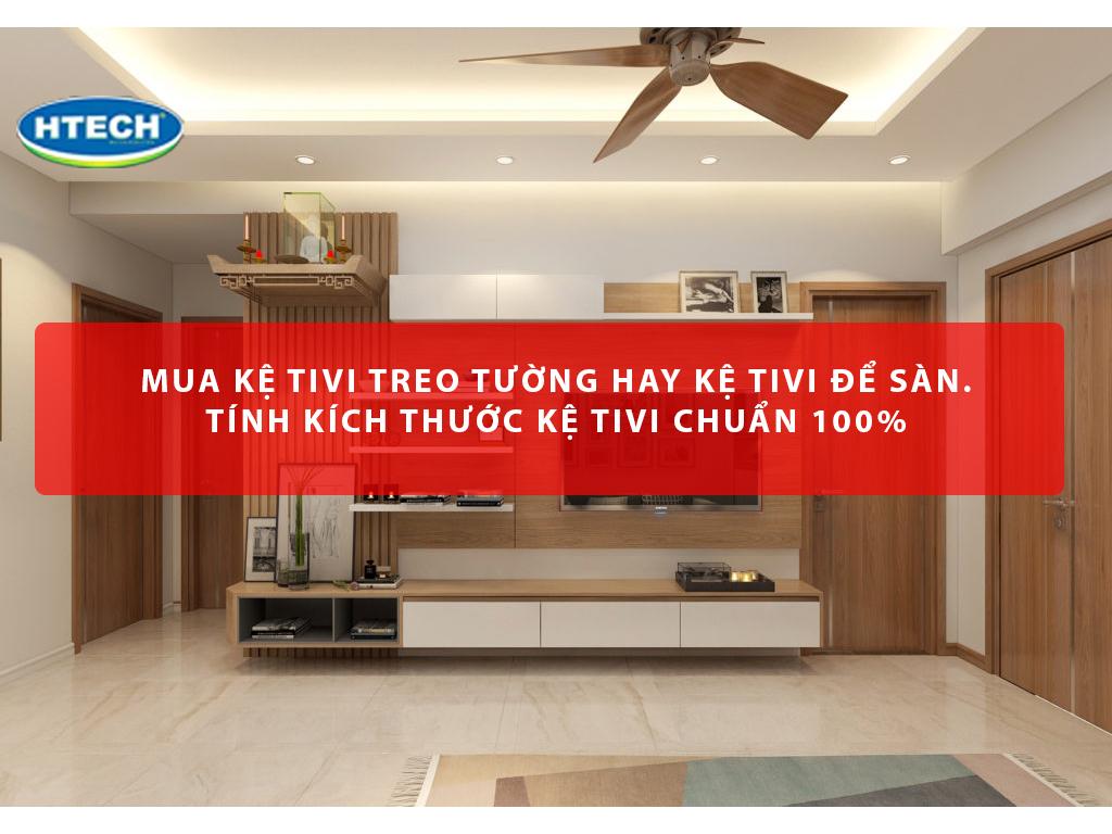 Mua kệ tivi treo tường hay kệ tivi để sàn. Tính kích thước kệ tivi chuẩn 100%