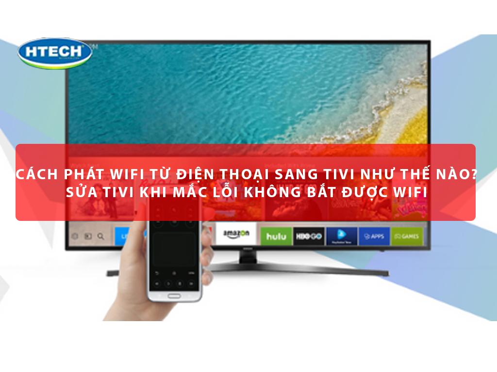 Cách phát wifi từ điện thoại sang tivi như thế nào? Sửa tivi khi mắc lỗi không bắt được wifi