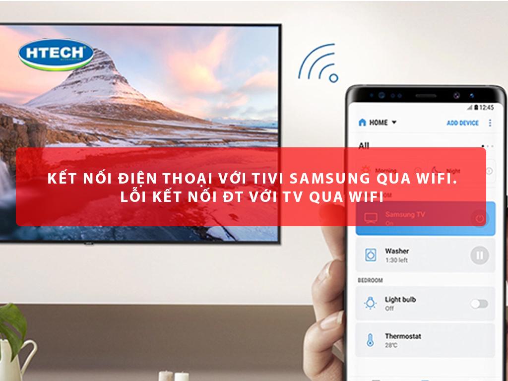 Kết nối điện thoại với tivi Samsung qua Wifi. Lỗi kết nối ĐT với TV qua Wifi